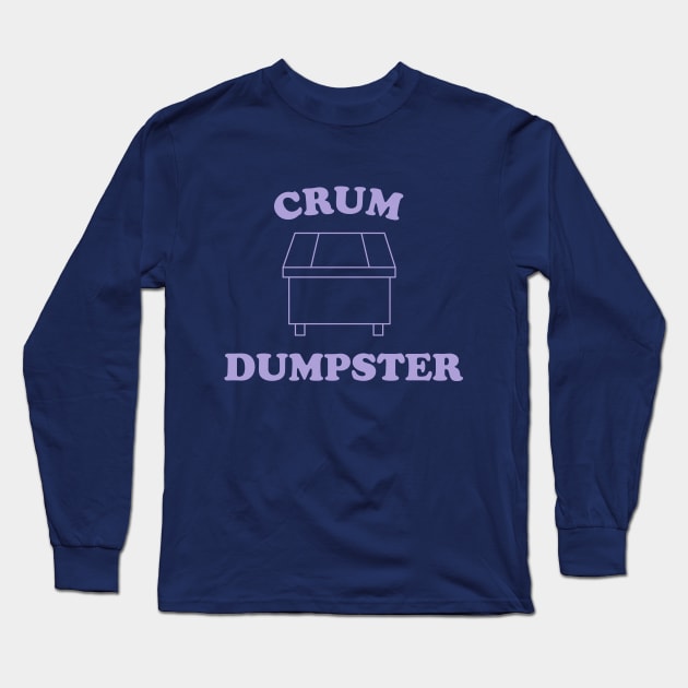 CRUM DUMPSTER Long Sleeve T-Shirt by Matt's Wild Designs